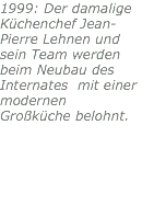 1999: Der damalige Küchenchef Jean-Pierre Lehnen und sein Team werden beim Neubau des Internates mit einer modernen Großküche belohnt.